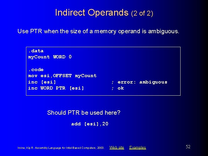 Indirect Operands (2 of 2) Use PTR when the size of a memory operand