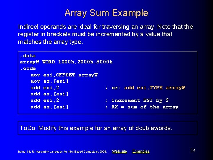 Array Sum Example Indirect operands are ideal for traversing an array. Note that the