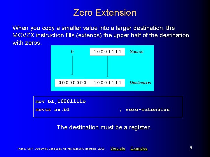 Zero Extension When you copy a smaller value into a larger destination, the MOVZX