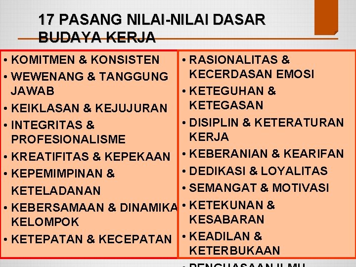 17 PASANG NILAI-NILAI DASAR BUDAYA KERJA • KOMITMEN & KONSISTEN • RASIONALITAS & KECERDASAN