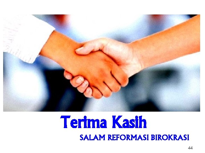 Terima Kasih SALAM REFORMASI BIROKRASI 44 