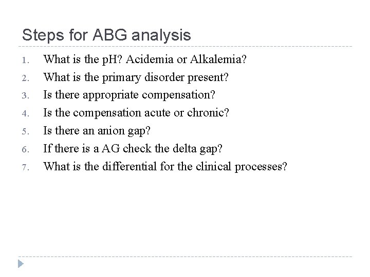 Steps for ABG analysis 1. 2. 3. 4. 5. 6. 7. What is the