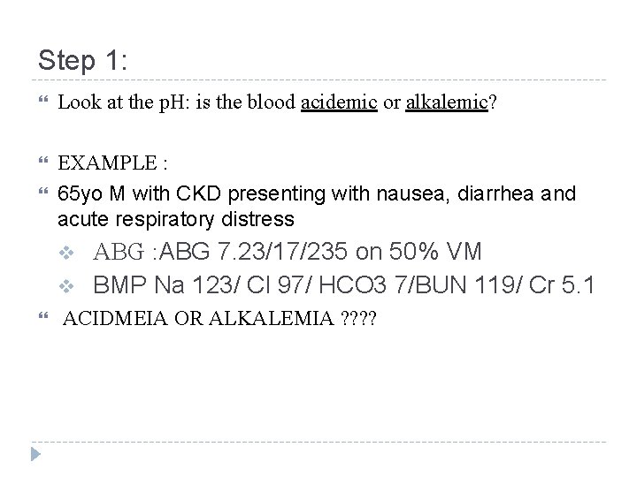 Step 1: Look at the p. H: is the blood acidemic or alkalemic? EXAMPLE