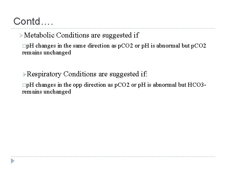 Contd…. ØMetabolic Conditions are suggested if p. H changes in the same direction as