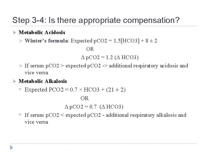 Step 3 -4: Is there appropriate compensation? Ø Ø Metabolic Acidosis Ø Winter’s formula: