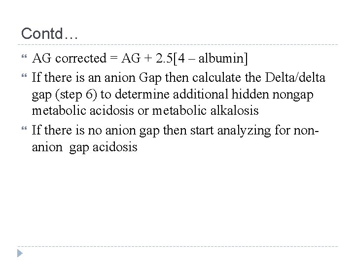 Contd… AG corrected = AG + 2. 5[4 – albumin] If there is an