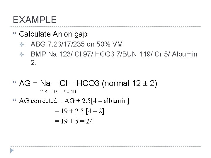 EXAMPLE Calculate Anion gap v v ABG 7. 23/17/235 on 50% VM BMP Na