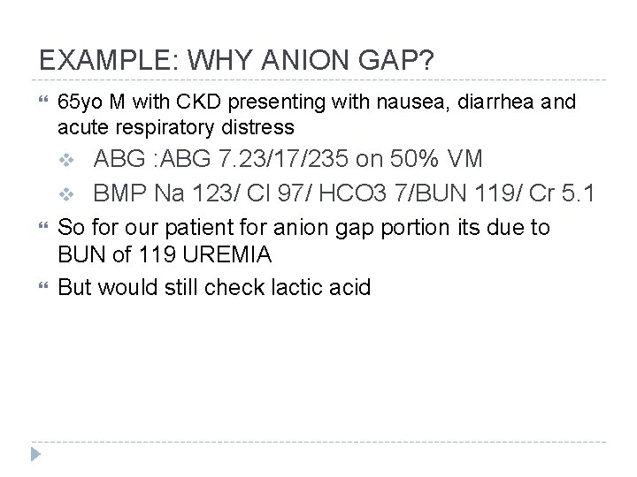 EXAMPLE: WHY ANION GAP? 65 yo M with CKD presenting with nausea, diarrhea and
