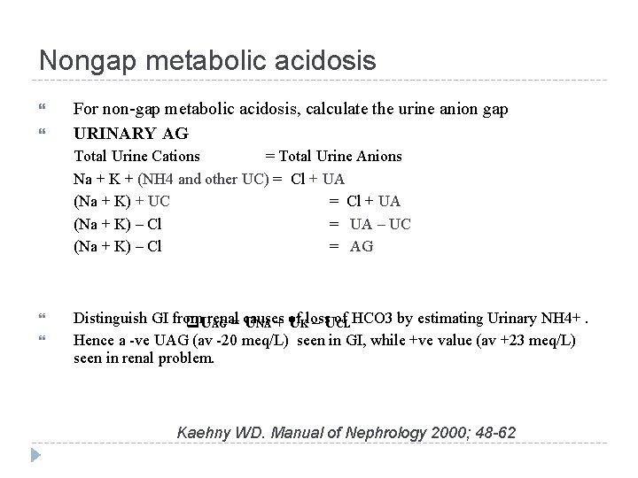 Nongap metabolic acidosis For non-gap metabolic acidosis, calculate the urine anion gap URINARY AG