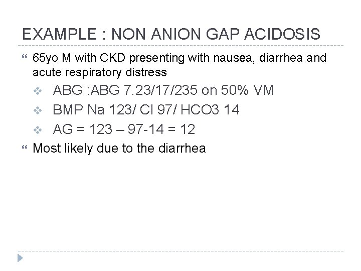 EXAMPLE : NON ANION GAP ACIDOSIS 65 yo M with CKD presenting with nausea,