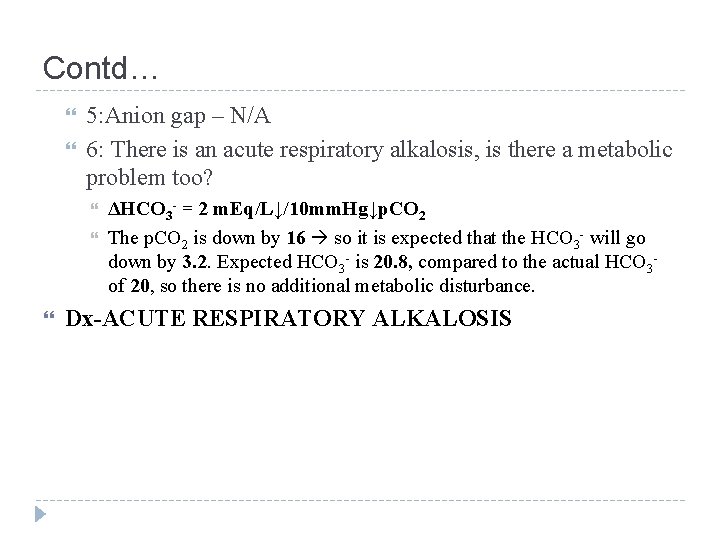 Contd… 5: Anion gap – N/A 6: There is an acute respiratory alkalosis, is