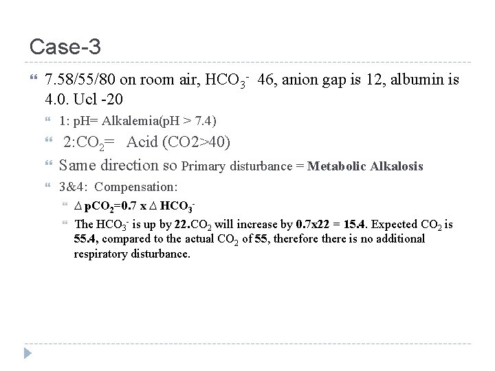 Case-3 7. 58/55/80 on room air, HCO 3 - 46, anion gap is 12,