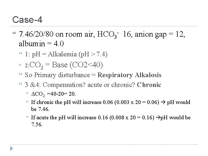 Case-4 7. 46/20/80 on room air, HCO 3 - 16, anion gap = 12,