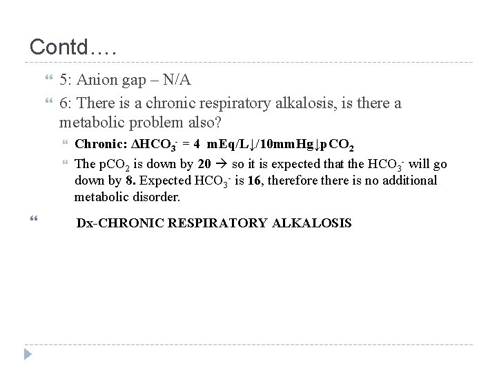 Contd…. 5: Anion gap – N/A 6: There is a chronic respiratory alkalosis, is