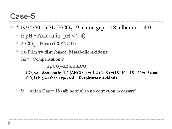 Case-5 7. 19/35/60 on 7 L, HCO 3 - 9, anion gap = 18,