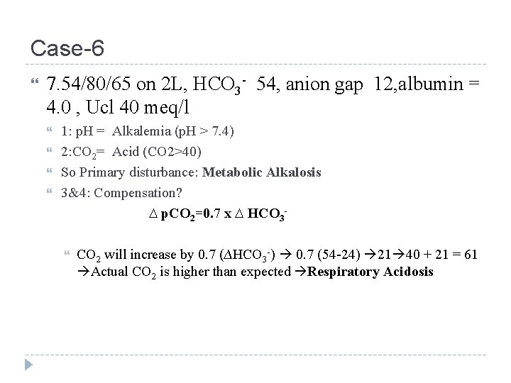 Case-6 7. 54/80/65 on 2 L, HCO 3 - 54, anion gap 12, albumin