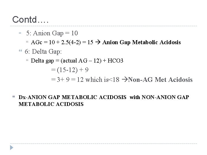 Contd…. 5: Anion Gap = 10 AGc = 10 + 2. 5(4 -2) =