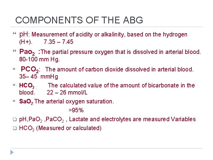 COMPONENTS OF THE ABG p. H: Measurement of acidity or alkalinity, based on the