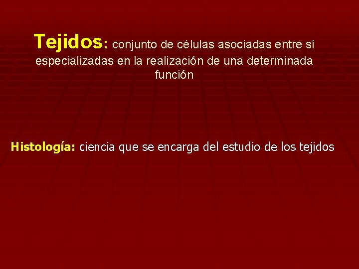 Tejidos: conjunto de células asociadas entre sí especializadas en la realización de una determinada