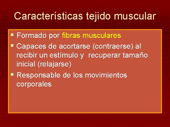Características tejido muscular § Formado por fibras musculares § Capaces de acortarse (contraerse) al