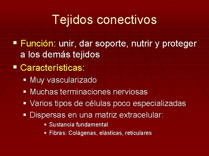 Tejidos conectivos § Función: unir, dar soporte, nutrir y proteger a los demás tejidos