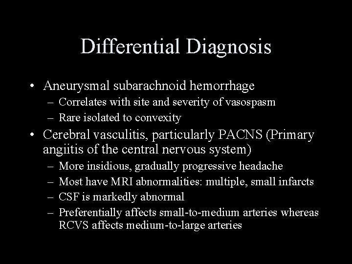 Differential Diagnosis • Aneurysmal subarachnoid hemorrhage – Correlates with site and severity of vasospasm