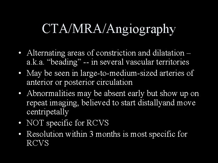 CTA/MRA/Angiography • Alternating areas of constriction and dilatation – a. k. a. “beading” --