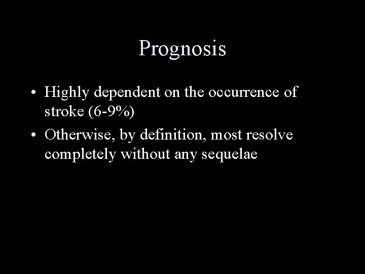 Prognosis • Highly dependent on the occurrence of stroke (6 -9%) • Otherwise, by