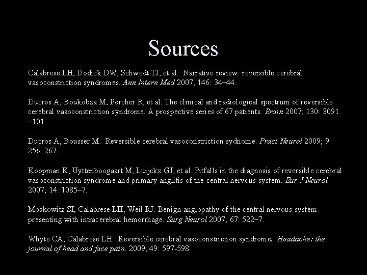Sources Calabrese LH, Dodick DW, Schwedt TJ, et al. Narrative review: reversible cerebral vasoconstriction