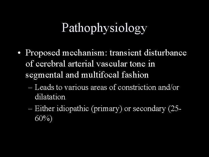 Pathophysiology • Proposed mechanism: transient disturbance of cerebral arterial vascular tone in segmental and
