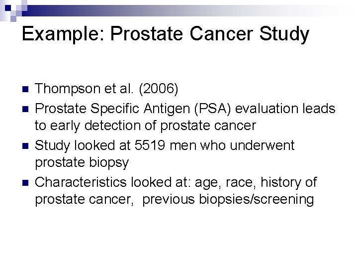 Example: Prostate Cancer Study n n Thompson et al. (2006) Prostate Specific Antigen (PSA)