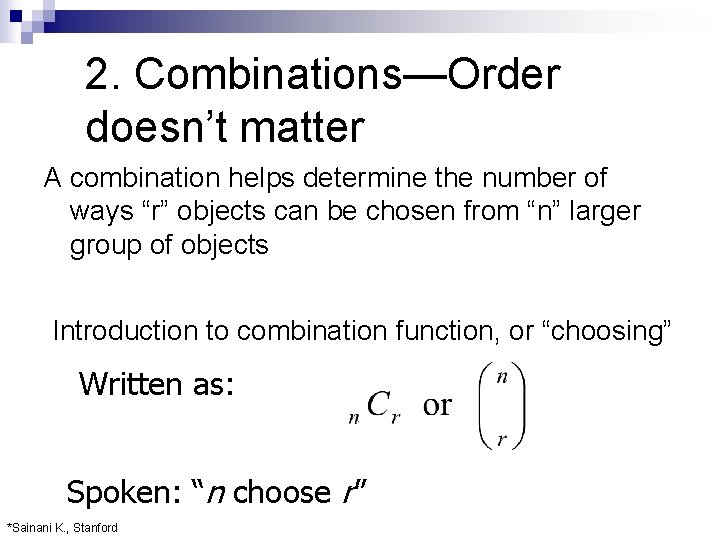 2. Combinations—Order doesn’t matter A combination helps determine the number of ways “r” objects