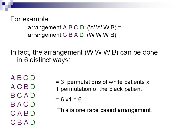 For example: arrangement A B C D (W W W B) = arrangement C