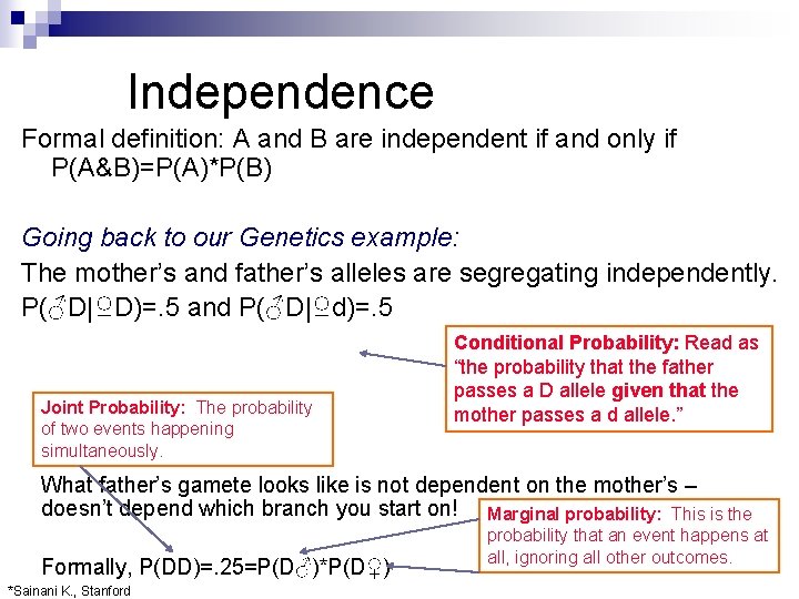 Independence Formal definition: A and B are independent if and only if P(A&B)=P(A)*P(B) Going