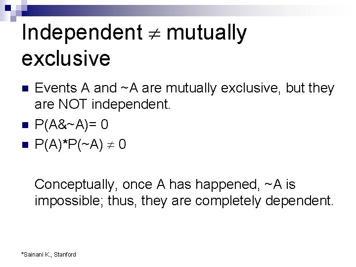 Independent mutually exclusive n n n Events A and ~A are mutually exclusive, but