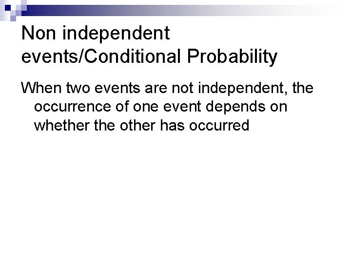 Non independent events/Conditional Probability When two events are not independent, the occurrence of one