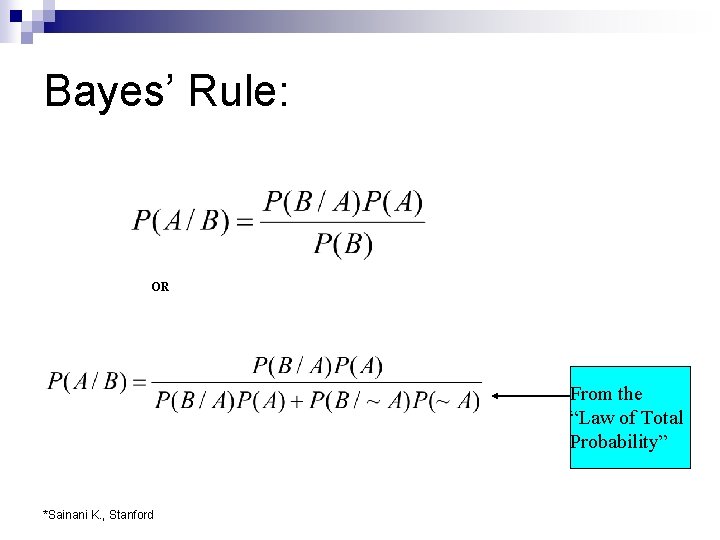 Bayes’ Rule: OR From the “Law of Total Probability” *Sainani K. , Stanford 