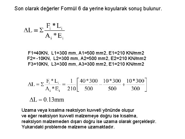 Son olarak değerler Formül 6 da yerine koyularak sonuç bulunur. F 1=40 KN, L