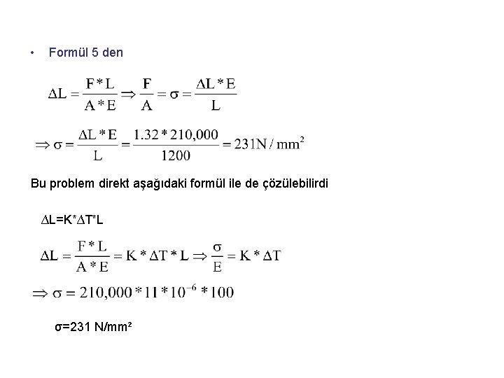  • Formül 5 den Bu problem direkt aşağıdaki formül ile de çözülebilirdi ∆L=K*∆T*L