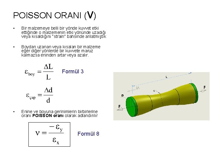 POISSON ORANI (ν) • Bir malzemeye belli bir yönde kuvvet etki ettiğinde o malzemenin