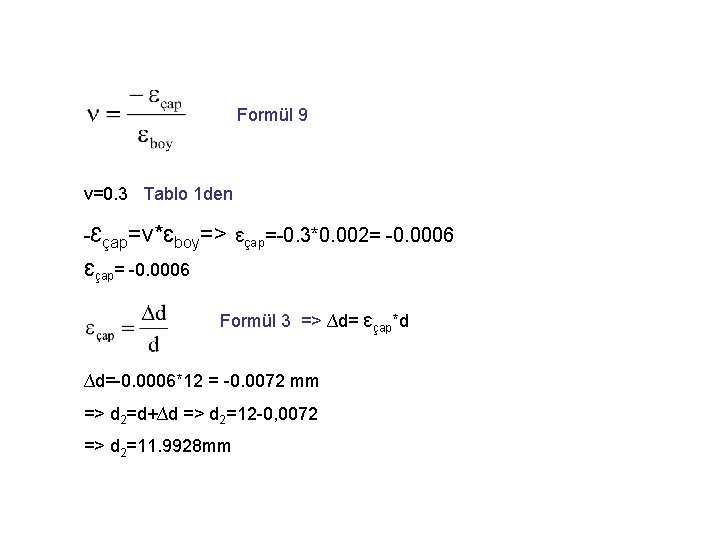 Formül 9 ν=0. 3 Tablo 1 den -Ɛçap=v*ɛboy=> ɛçap=-0. 3*0. 002= -0. 0006 Ɛçap=