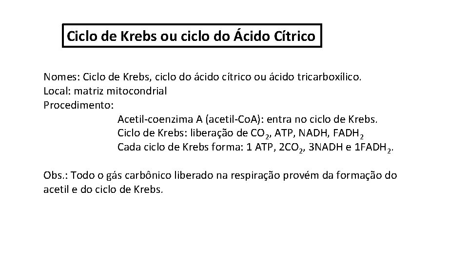 Ciclo de Krebs ou ciclo do Ácido Cítrico Nomes: Ciclo de Krebs, ciclo do