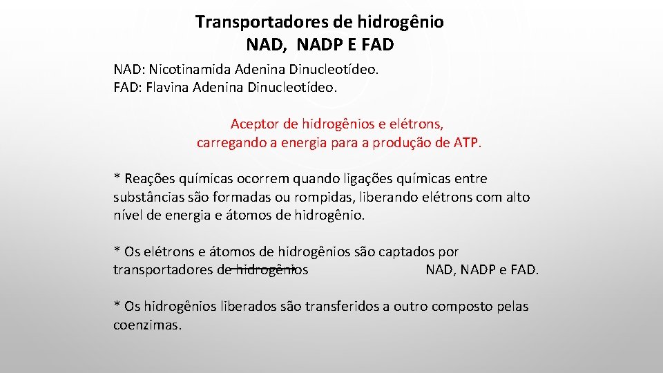 Transportadores de hidrogênio NAD, NADP E FAD NAD: Nicotinamida Adenina Dinucleotídeo. FAD: Flavina Adenina