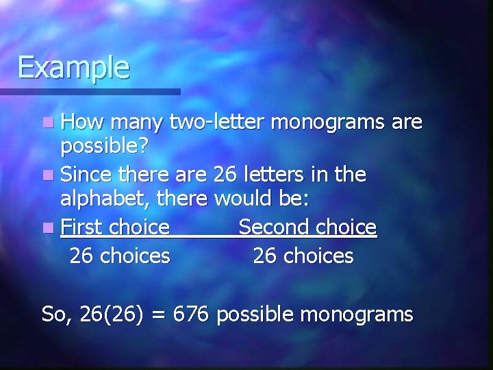 Example n How many two-letter monograms are possible? n Since there are 26 letters