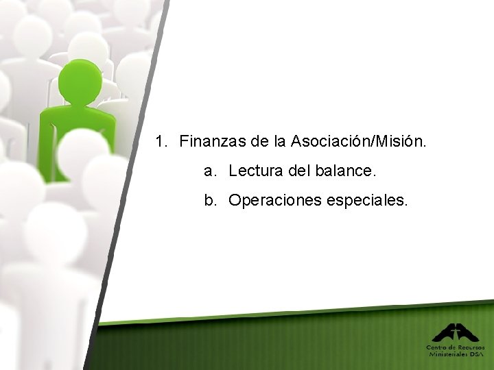 1. Finanzas de la Asociación/Misión. a. Lectura del balance. b. Operaciones especiales. 
