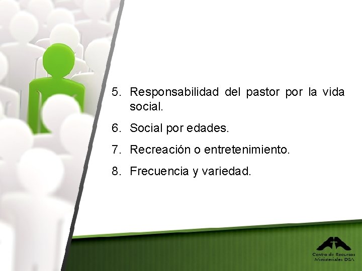 5. Responsabilidad del pastor por la vida social. 6. Social por edades. 7. Recreación