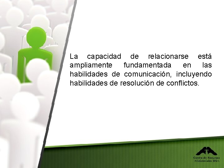 La capacidad de relacionarse está ampliamente fundamentada en las habilidades de comunicación, incluyendo habilidades