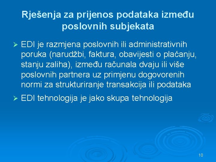 Rješenja za prijenos podataka između poslovnih subjekata Ø EDI je razmjena poslovnih ili administrativnih