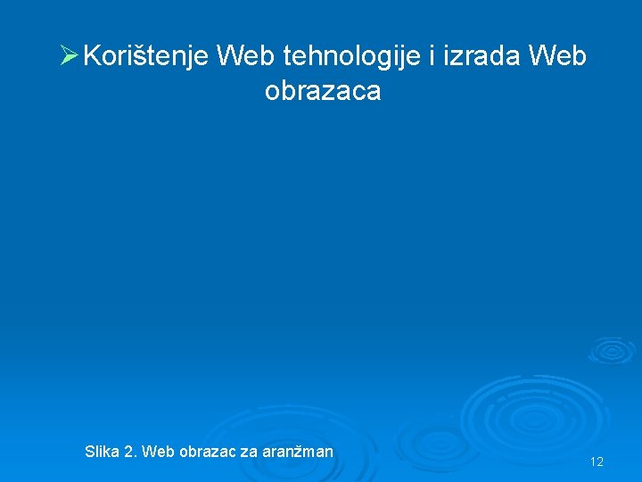 ØKorištenje Web tehnologije i izrada Web obrazaca Slika 2. Web obrazac za aranžman 12