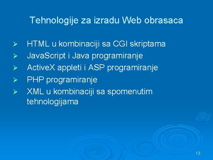 Tehnologije za izradu Web obrasaca Ø Ø Ø HTML u kombinaciji sa CGI skriptama